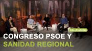 ‘Calle Ancha’ analizó esta semana el 41 Congreso Federal del PSOE y la sanidad regional