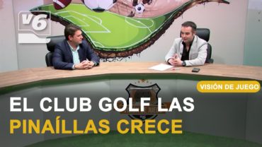 VDJ | Cristian Herrero, gerente del Club Golf Las Pinaíllas, nos habla del crecimiento del club.