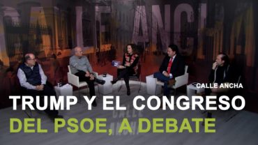 ‘Calle Ancha’ analiza en profundidad la situación de Trump y el Congreso Regional del PSOE